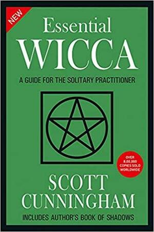 New Essential Wicca: A Guide for the Solitary Practitioner by Scott Cunningham