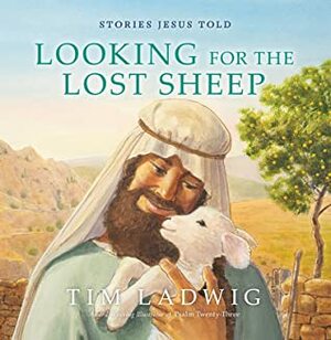 Stories Jesus Told: Looking for the Lost Sheep by Tim Ladwig