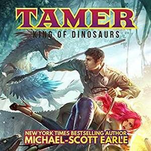 Tamer: King of Dinosaurs 1 by Michael-Scott Earle