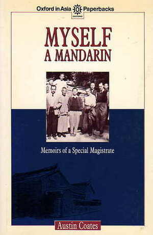 Myself a Mandarin: Memoirs of a Special Magistrate by Austin Coates