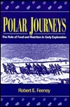 Polar Journeys: The Role of Food and Nutrition in Early Exploration by Robert Feeney