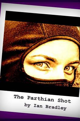 The Parthian Shot by Ian Bradley