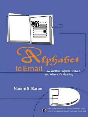 Alphabet to Email: How Written English Evolved and Where It's Heading by Naomi S. Baron