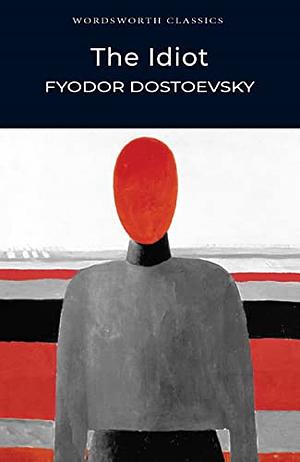 The Idiot by Fyodor Dostoevsky