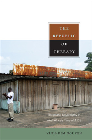 The Republic of Therapy: Triage and Sovereignty in West Africa's Time of AIDS by Judith Farquhar, Vinh-Kim Nguyen, Arjun Appadurai, Jean Comaroff