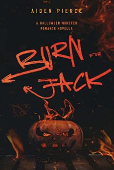 Burn for Jack: A Dark Monster Romance  by Aiden Pierce