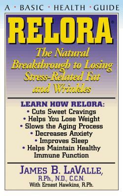 Relora: The Natural Breakthrough to Losing Stress-Related Fat and Wrinkles by James B. Lavalle