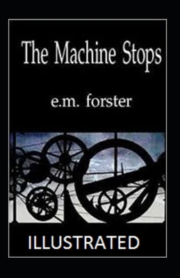 The Machine Stops Illustrated by E.M. Forster