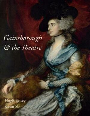 Gainsborough and the Theatre by Hugh Belsey, Susan Sloman