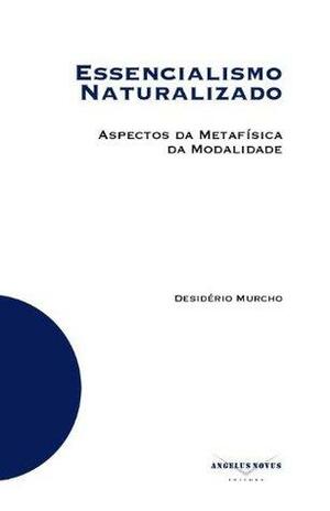 Essencialismo Naturalizado: Aspectos da Metafísica da Modalidade by Desidério Murcho