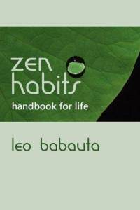 Zen Habits: Handbook For Life by Leo Babauta