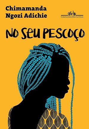 No Seu Pescoço by Chimamanda Ngozi Adichie