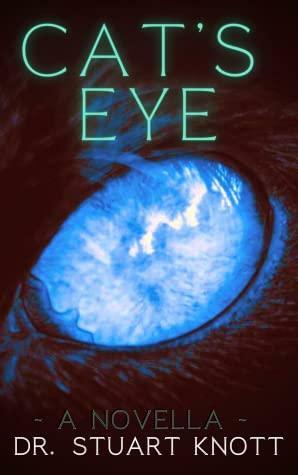 Cat's Eye: A Novella by Stuart Knott