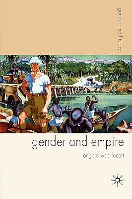 Gender and Empire by Angela Woollacott