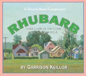 Lake Wobegon U.S.A.: Rhubarb by Garrison Keillor