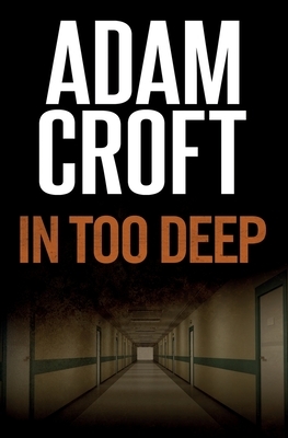 In Too Deep by Adam Croft