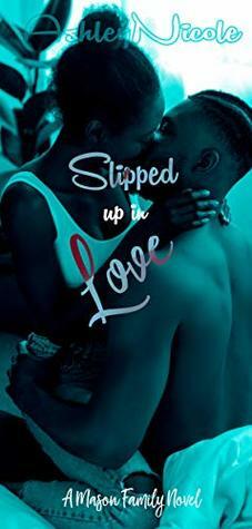 Slipped up in Love: A Mason family novel by AshleyNicole