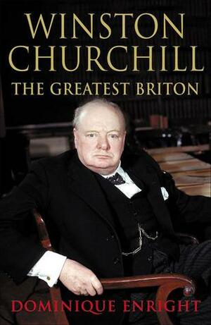 Winston Churchill: The Greatest Briton by Dominique Enright