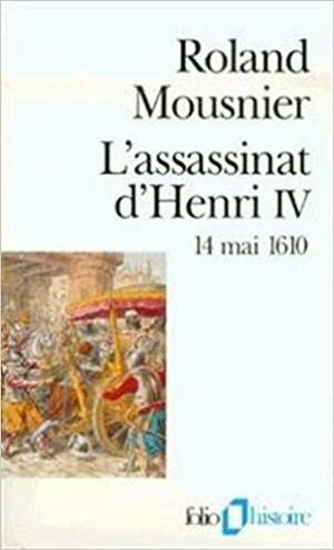 L'assassinat d'Henri IV: 14 mai 1610 by Roland Mousnier