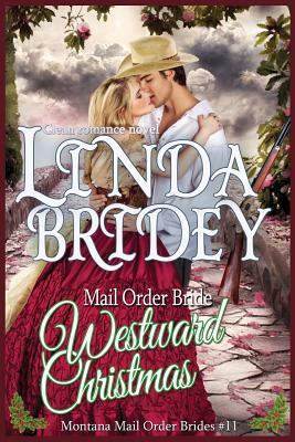 Mail Order Bride: Westward Christmas: Sweet Clean Historical Cowboy Romance by Linda Bridey