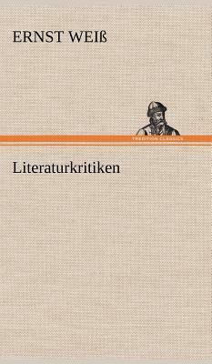 Literaturkritiken by Ernst Weiss, Ernst Wei