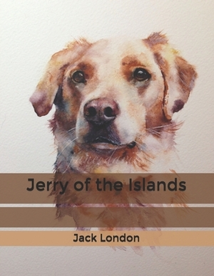 Jerry of the Islands by Jack London