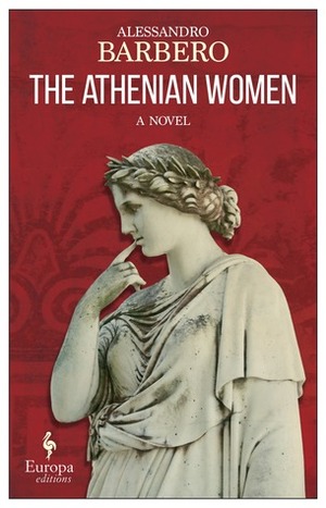 The Athenian Women by Anthony Shugaar, Alessandro Barbero