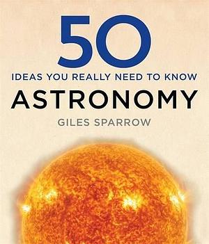 50 Astronomy Ideas You Really Need to Know Hardcover Howard Hughes by Giles Sparrow, Giles Sparrow
