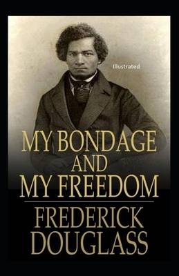 My Bondage and My Freedom Illustrated by Frederick Douglass