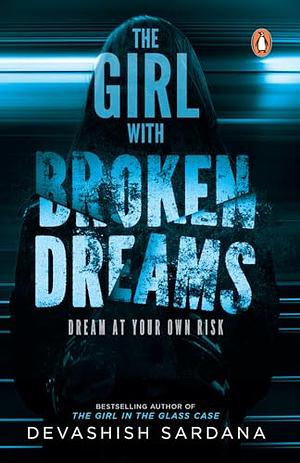 The Girl with Broken Dreams: Dream at Your Own Risk by Devashish Sardana