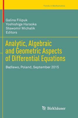 Analytic, Algebraic and Geometric Aspects of Differential Equations: B&#281;dlewo, Poland, September 2015 by 