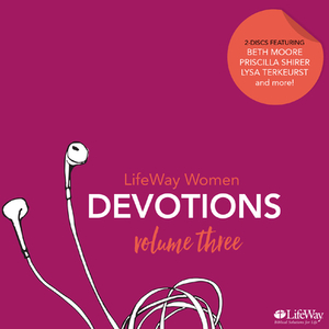 Lifeway Women Audio Devotional CD, Volume 3 by Lysa TerKeurst, Priscilla Shirer, Beth Moore