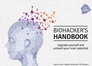 Biohacker's Handbook Upgrade yourself and unleash your inner potential by Jaakko Halmetoja, Teemu Arina, Olli Sovijärvi