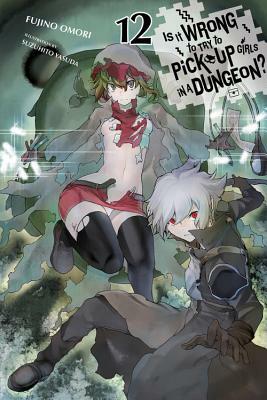 Is It Wrong to Try to Pick Up Girls in a Dungeon?, Vol. 12 (Light Novel) by Fujino Omori