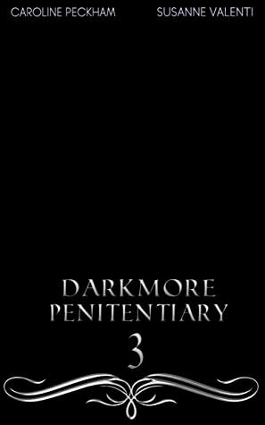 Darkmore Penitentiary 3 (Supernatural Prison for Dark Fae) by Susanne Valenti, Caroline Peckham