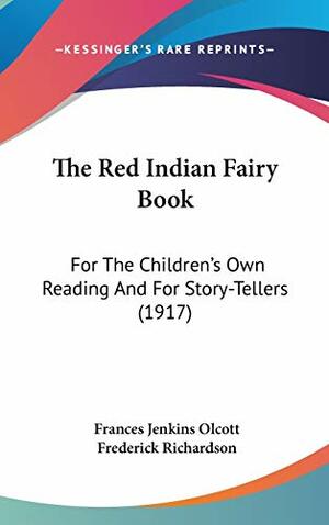 The Red Indian Fairy Book for the Children's Own Reading and for Story-Tellers by Frances Jenkins Olcott