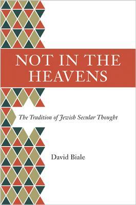 Not in the Heavens: The Tradition of Jewish Secular Thought by David Biale