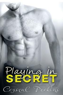 Playing in SECRET by Crystal Perkins