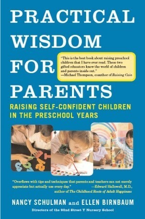 Practical Wisdom for Parents: Raising Self-Confident Children in the Preschool Years by Nancy Schulman, Ellen Birnbaum