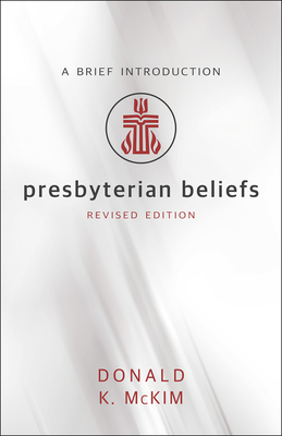 Presbyterian Beliefs: A Brief Introduction by Donald K. McKim