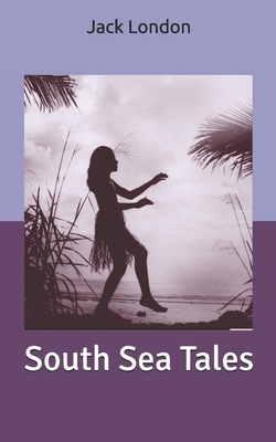 South Sea Tales by Jack London