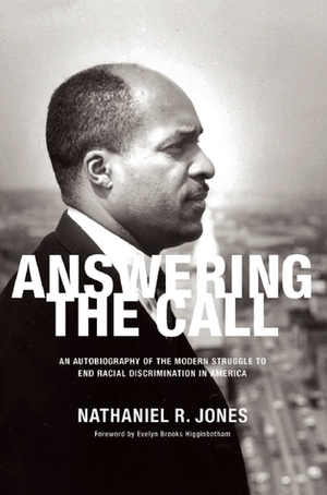 Answering the Call: An Autobiography of the Modern Struggle to End Racial Discrimination in America by Evelyn Brooks Higginbotham, Nathaniel R. Jones