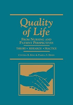 Quality of Life: Nursing & Patient Perspectives by Pamela S. Hinds, Cynthia King