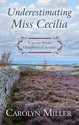 Underestimating Miss Cecilia by Carolyn Miller