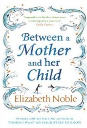 Between a Mother and Her Child by Elizabeth Noble