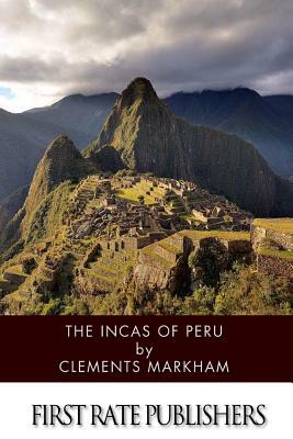 The Incas of Peru by Clements Markham