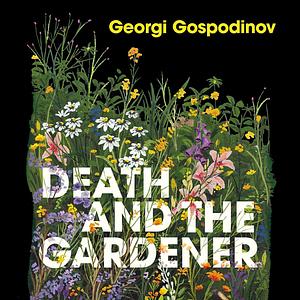 Death and the Gardener by Georgi Gospodinov