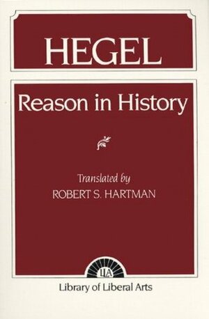 Reason in History by Robert S. Hartman, Georg Wilhelm Friedrich Hegel