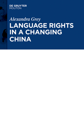 Language Rights in a Changing China: A National Overview and Zhuang Case by Alexandra Grey