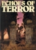 Echoes Of Terror by John Spencer, Charles Dickens, Saki, Bram Stoker, William Mudford, William Makepeace Thackeray, O. Henry, Frederick Marryat, Edgar Allan Poe, Mike Jarvis, Charles Lindley Wood, Matthew Gregory Lewis, W.W. Jacobs